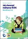 Jak stworzyć najlepszy BLOG Jak stworzyć najlepszy BLOG